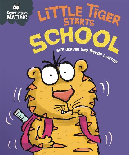 Experiences Matter: Little Tiger Starts School Experiences Matter (Paperback) Sue Graves