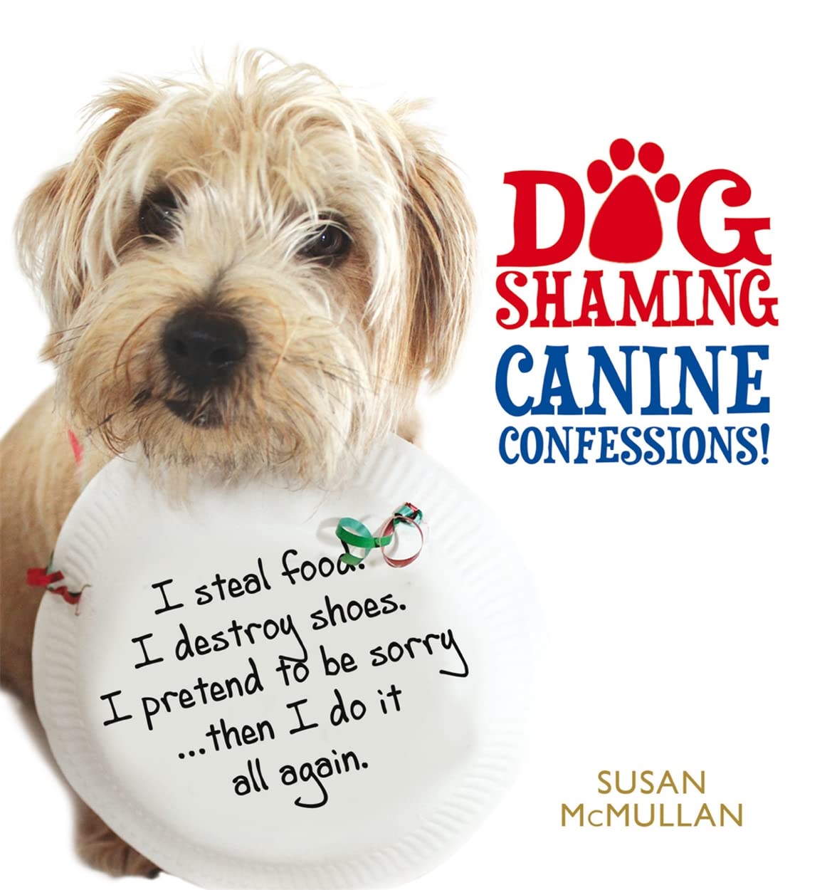 Dog Shaming: Canine Confessions Hardcover – Illustrated, by Susan McMullan