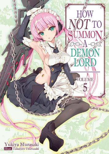 How NOT to Summon a Demon Lord: Volume 5 (Light Novel) (HOW NOT TO SUMMON DEMON LORD LIGHT NOVEL SC) Paperback by Yukiya Murasaki, Takahiro Tsurusaki