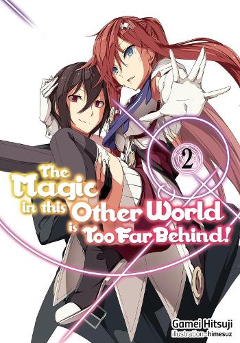 The Magic in this Other World is Too Far Behind! Volume 2 (Light Novel) (Paperback) Gamei Hitsuji, Hikoki, Himesuz