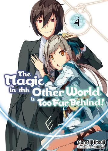 The Magic in this Other World is Too Far Behind! Volume 4 (Light Novel) (Paperback) Gamei Hitsuji, Hikoki, Himesuz