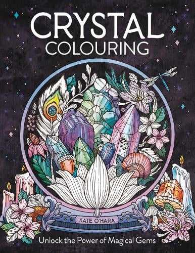 Crystal Colouring: Unlock the Power of Magical Gems (Paperback) Kate O'Hara