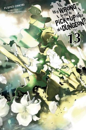 Is It Wrong to Try to Pick Up Girls in a Dungeon?, Vol. 13 (Light Novel) (Paperback) Fujino Omori