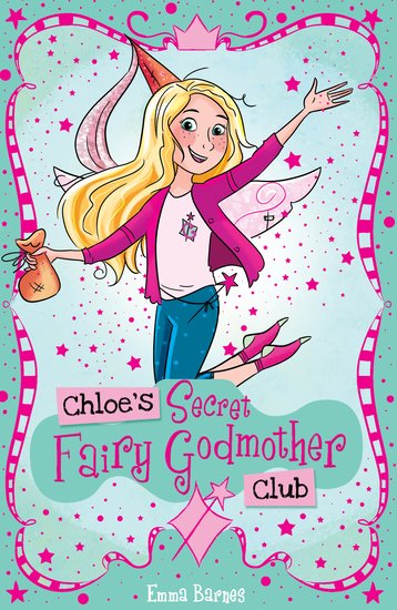 Chloe's Secret Club: Chloe's Secret Fairy Godmother Club by Emma Barnes