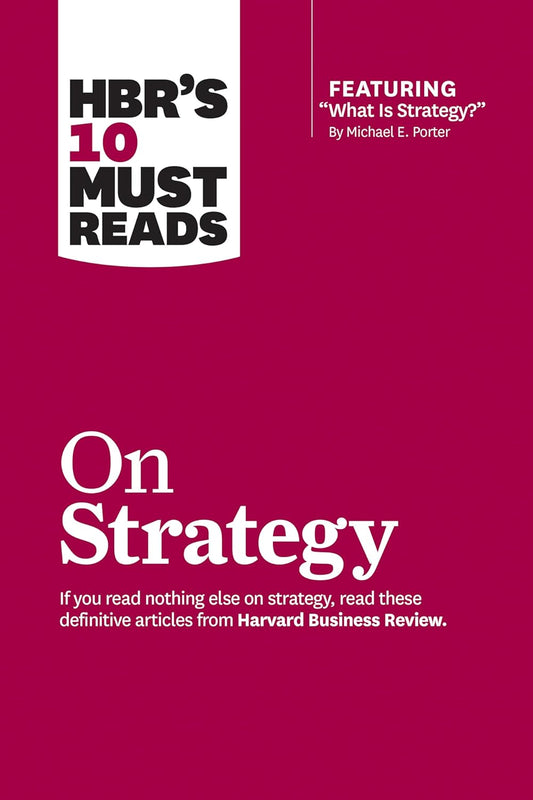 HBR's 10 Must Reads on Strategy (including article "What Is Strategy?" by Michael Porter