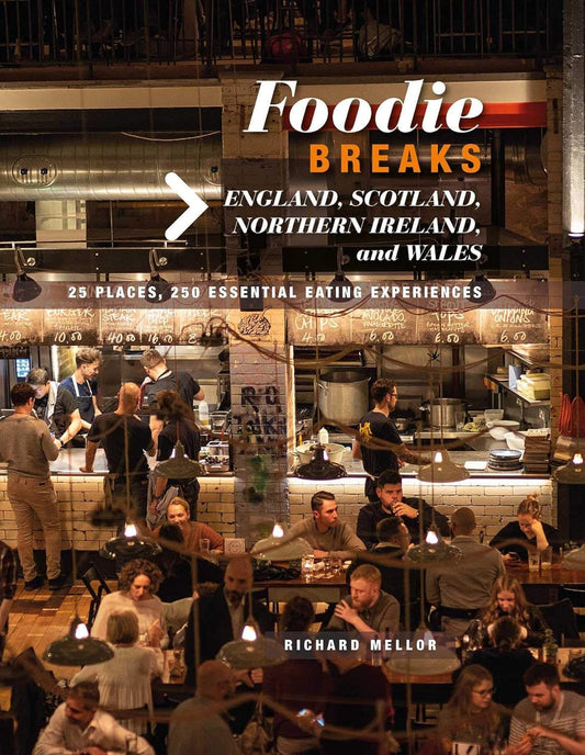 Foodie Breaks: England, Scotland, Northern Ireland, and Wales: 25 Places Richard Mellor (Paperback)