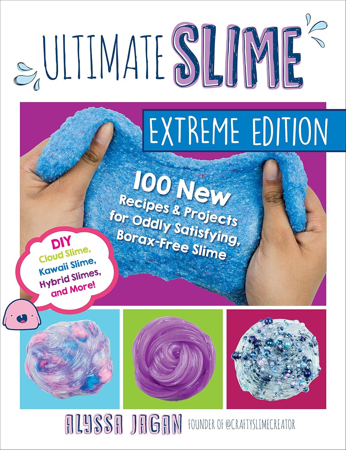 Ultimate Slime Extreme Edition: 100 New Recipes and Projects for Oddly Satisfying Slime