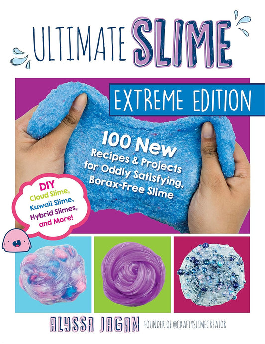 Ultimate Slime Extreme Edition: 100 New Recipes and Projects for Oddly Satisfying Slime