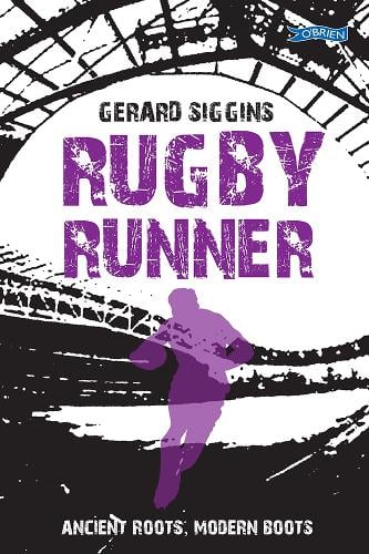 Rugby Runner: Ancient Roots, Modern Boots - Rugby Spirit (Paperback) Gerard Siggins