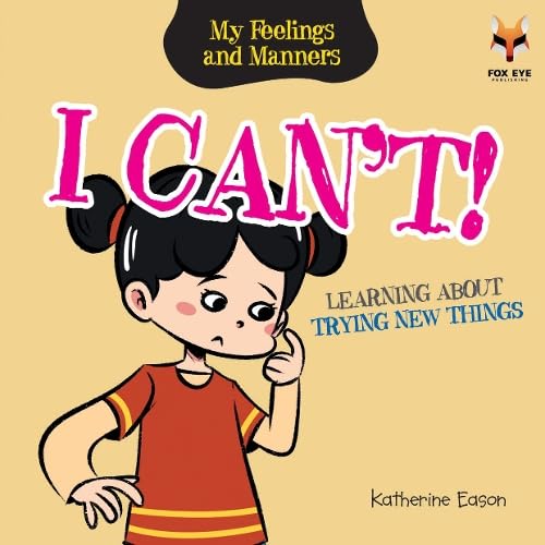 I Can't! Learning About Trying New Things - My Feelings And Manners Library (Paperback)