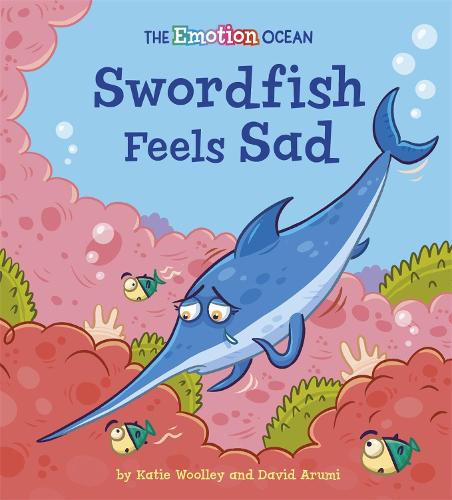 The Emotion Ocean: Swordfish Feels Sad - The Emotion Ocean (Paperback) David Arumi