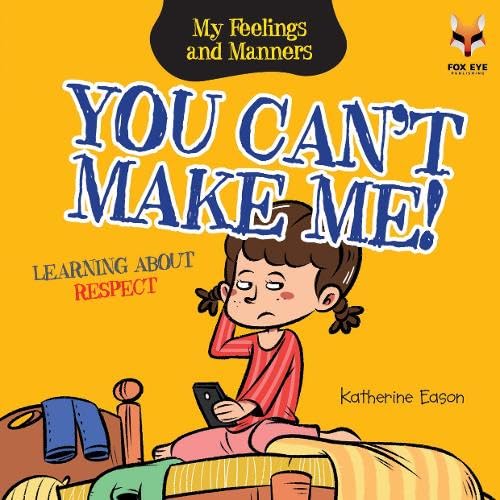 You Can't Make Me! Learning About Respect - My Feelings and Manners Library (Paperback)