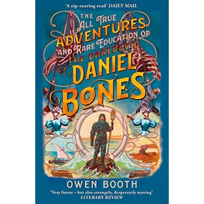 The All True Adventures And Rare Education Of The Daredevil Daniel Bones By Owen Booth