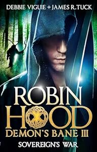Sovereign's War (Robin Hood Demon's Bane III) by James R. Tuck, Debbie Viguie (Paperback)