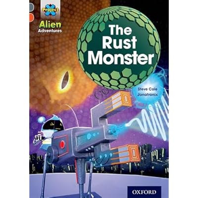 Project X Alien Adventures: Grey Book Band, Oxford Level 13: The Rust Monster by Steve Cole