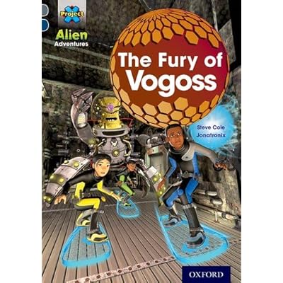 Project X Alien Adventures: Grey Book Band, Oxford Level 14: The Fury of Vogoss Paperback by Steve Cole