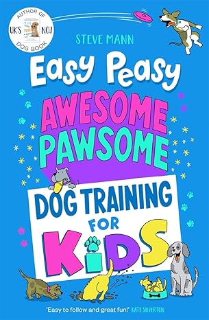 Easy Peasy Awesome Pawsome Dog Training For Kids, Steve Mann, Paperback