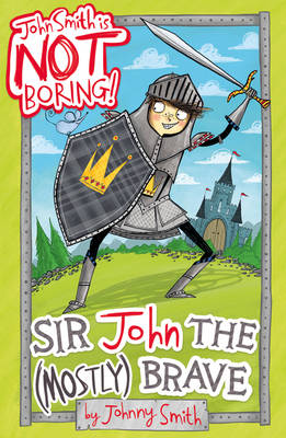 Sir John the (Mostly) Brave - John Smith is NOT Boring! 2 (Paperback) by Johnny Smith