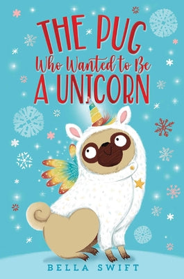 The Pug Who Wanted to Be a Unicorn (Book 1) by Bella Swift (Paperback, 2018)