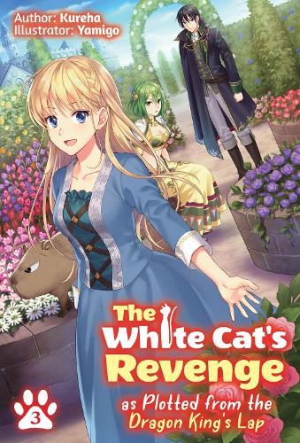 The White Cat's Revenge as Plotted from the Dragon King's Lap: Volume 3 (Light Novel) (Paperback) David Evelyn, Kureha, Yamigo
