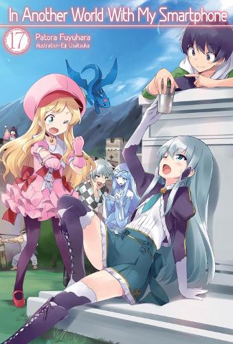 In Another World With My Smartphone: Volume 17 (Light Novel) (Paperback) Andrew Hodgson, Eiji Usatsuka, Patora Fuyuhara