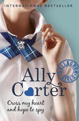 Gallagher Girls: 2: Cross My Heart and Hope to Spy by Ally Carter (Paperback, 2010)