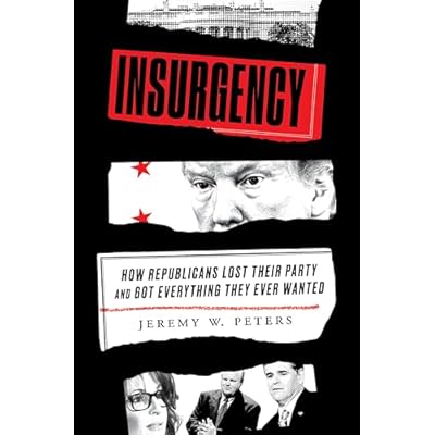 Insurgency: How Republicans Lost Their Party and Got Everything What They Wanted (Hardcover, 2022)