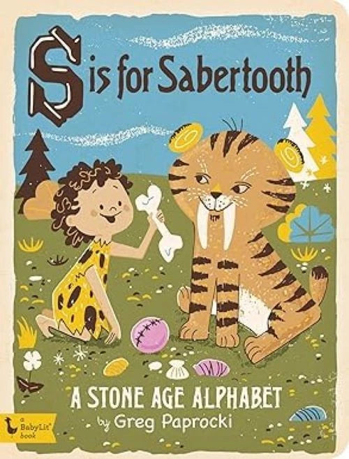 S Is for Sabertooth: A Stone Age Alphabet by Greg Paprocki (Board Book, 2016)