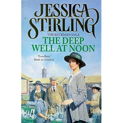 The Deep Well at Noon: Beckman Trilogy Book 1 By Jessica Stirling