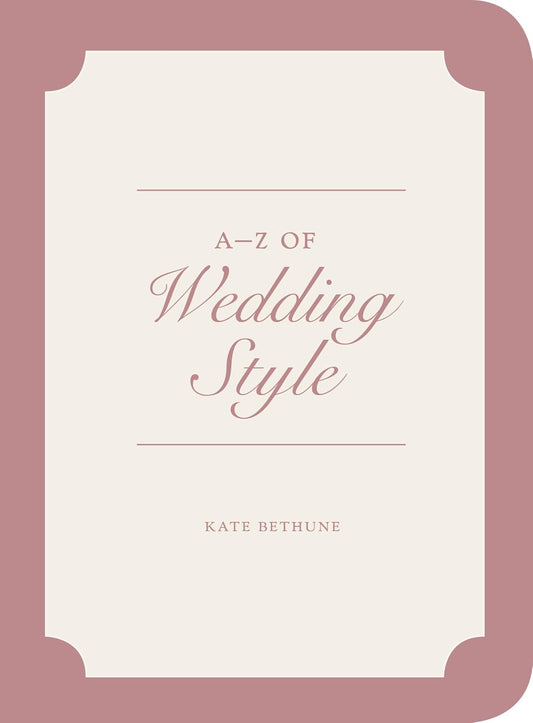 A - Z of Wedding Style by Kate Bethune (Hardcover, 2014)